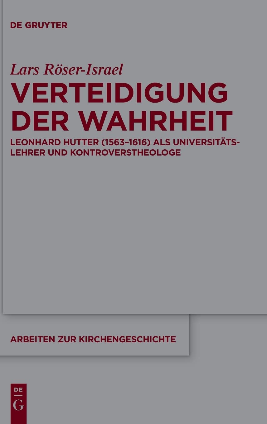 Verteidigung der Wahrheit: Leonhard Hutter (1563–1616) als Universitätslehrer und Kontroverstheologe