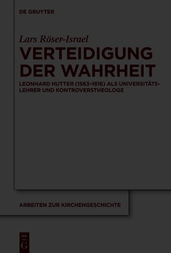 Verteidigung der Wahrheit: Leonhard Hutter (1563–1616) als Universitätslehrer und Kontroverstheologe