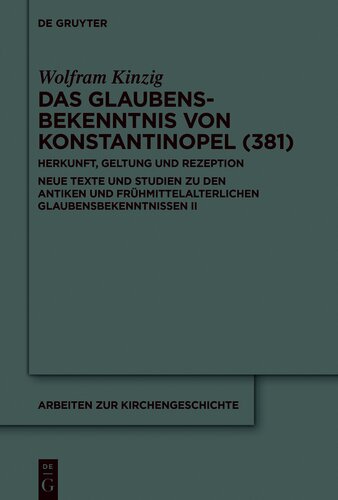 Das Glaubensbekenntnis von Konstantinopel (381): Herkunft, Geltung und Rezeption. Neue Texte und Studien zu den antiken und frühmittelalterlichen ... II