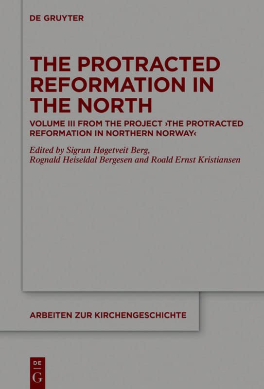 The Protracted Reformation in the North: Volume III from the Project “The Protracted Reformation in Northern Norway” (PRiNN)