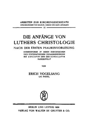 Die Anfänge von Luthers Christologie nach der ersten Psalmenvorlesung. Insbesondere in ihren exegetischen und systematischen Zusammenhängen mit Augustin und der Scholastik dargestellt