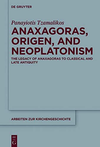 Anaxagoras, Origen, and Neoplatonism: The Legacy of Anaxagoras to Classical and Late Antiquity 2 Volumen