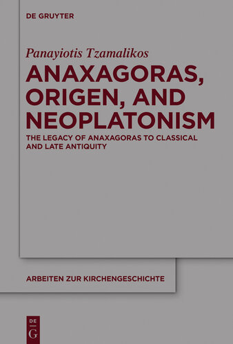 Anaxagoras, Origen, and Neoplatonism: The Legacy of Anaxagoras to Classical and Late Antiquity 2 Volume