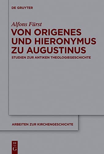 Von Origenes Und Hieronymus Zu Augustinus: Studien Zur Antiken Theologiegeschichte