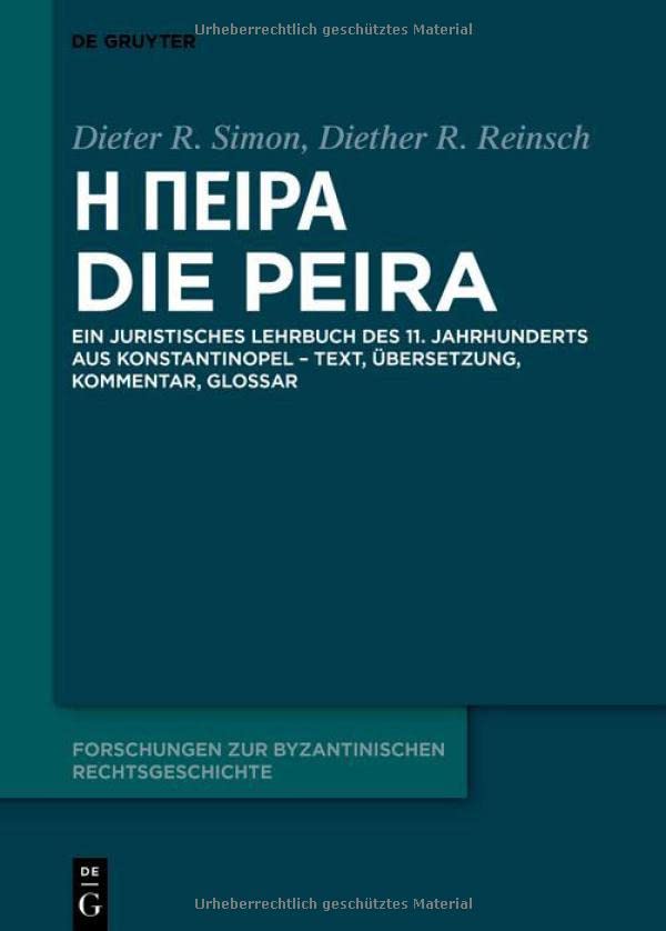 Ἡ Πεῖρα – Die Peira: Ein juristisches Lehrbuch des 11. Jahrhunderts aus Konstantinopel – Text, Übersetzung, Kommentar, Glossar