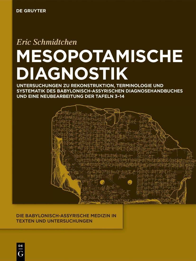 Mesopotamische Diagnostik: Untersuchungen zu Rekonstruktion, Terminologie und Systematik des babylonisch-assyrischen Diagnosehandbuches und eine Neubearbeitung der Tafeln 3–14