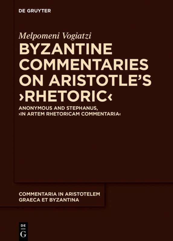 Byzantine Commentaries on Aristotle's "Rhetoric": Anonymous and Stephanus, ›In Artem Rhetoricam Commentaria‹