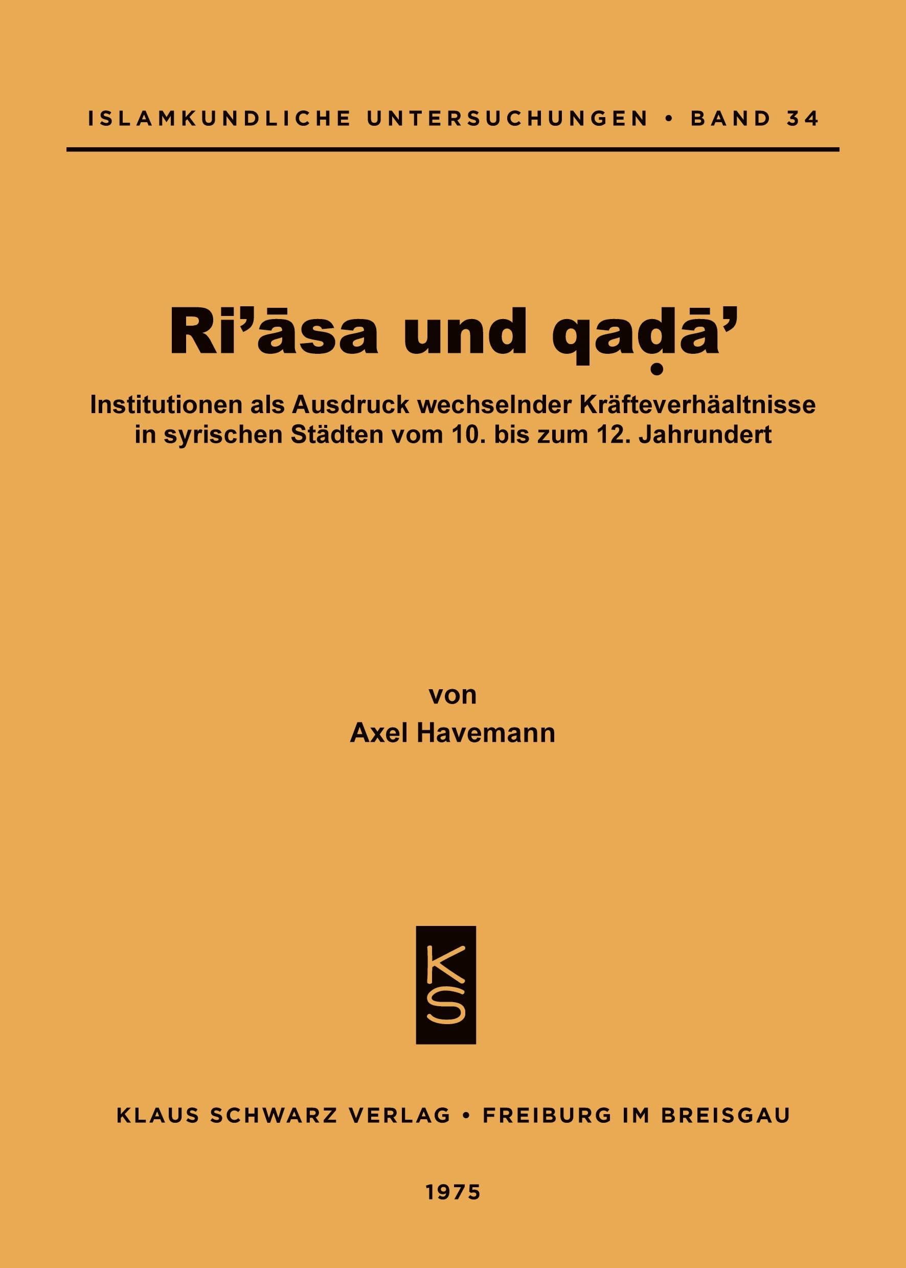 Ri'asa Und Qada': Institutionen ALS Ausdruck Wechselnder Kräfteverhältnisse in Syrischen Städten Vom 10. Bis Zum 12. Jahrhundert