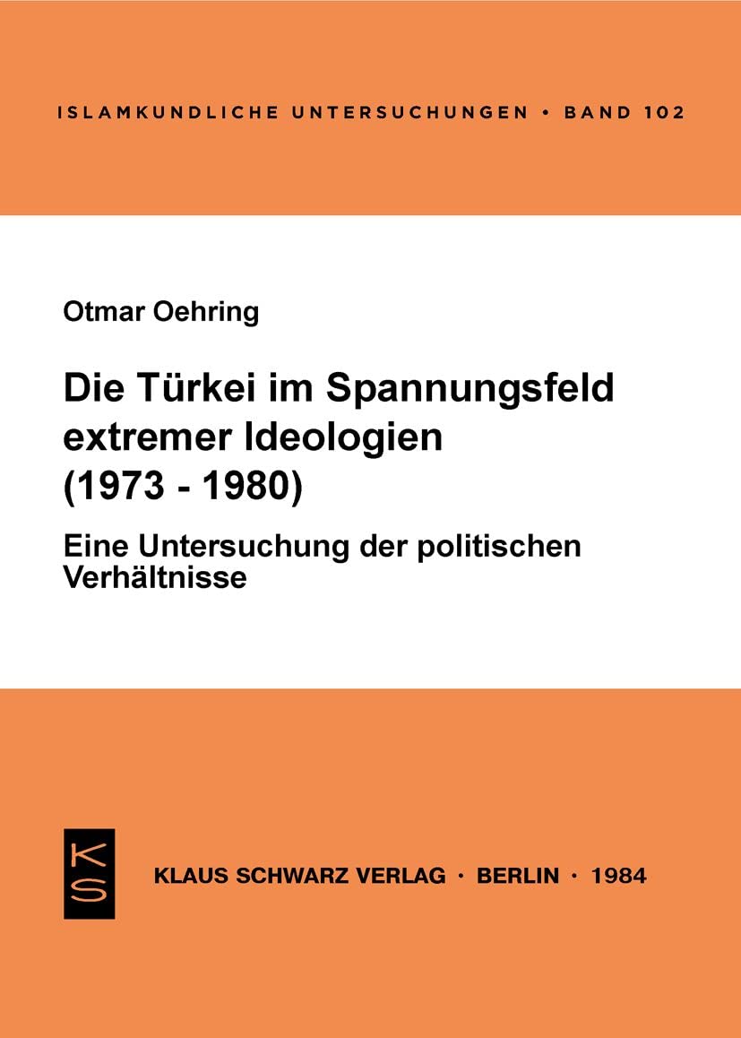 Die Türkei im Spannungsfeld extremer Ideologien (1973-1980): Eine Unters. d. polit. Verhältnisse