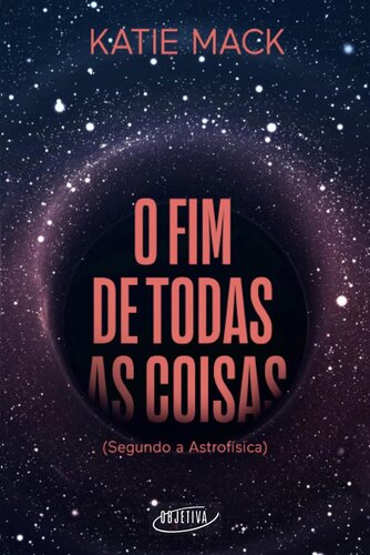 O Fim de Todas as Coisas: (Segundo a Astrofísica)