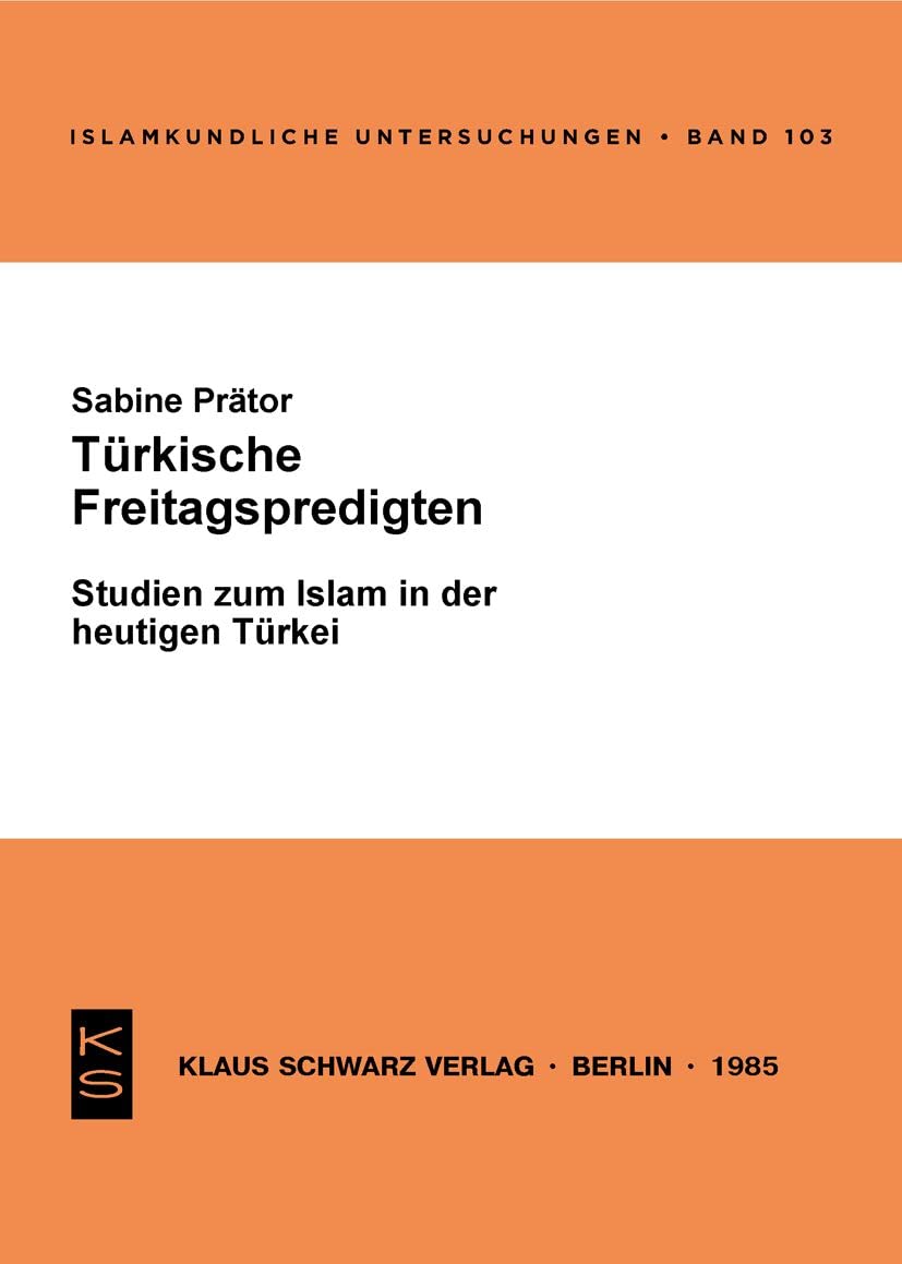Türkische Freitagspredigten: Studien zum Islam in d. heutigen Türkei