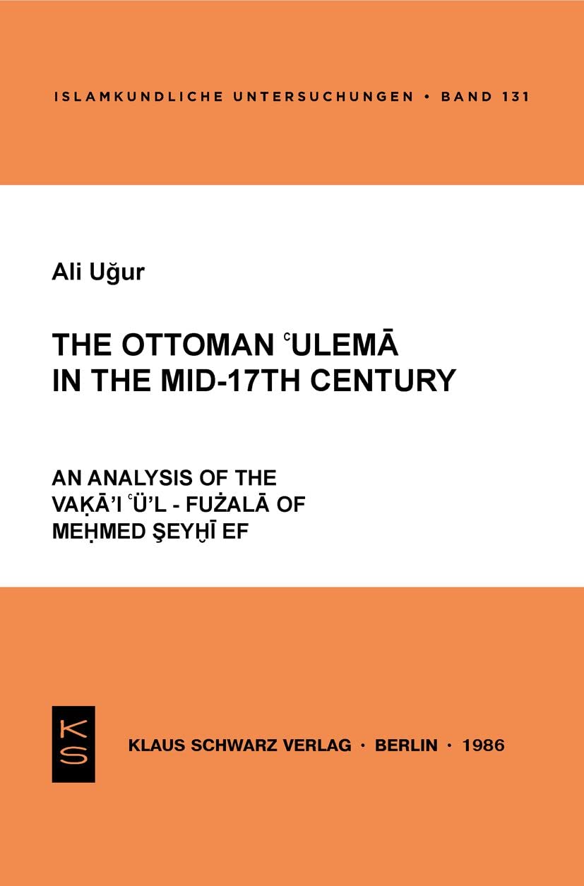 The Ottoman 'ulema in the Mid-17th Century: an analysis of the Vaḳāʾiʿu͏̈ʾ l-fużalā of Meḥmed Şeyḫī Ef.