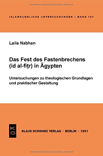 Das Fest des Fastenbrechens ('id al-fitr) in Ägypten: Untersuchungen zu theologischen Grundlagen und praktischer Gestaltung