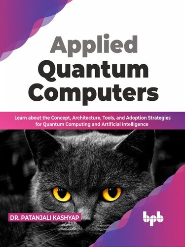Applied Quantum Computers: Learn about the Concept, Architecture, Tools, and Adoption Strategies for Quantum Computing