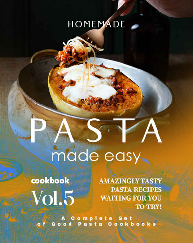 Homemade Pasta Made Easy Cookbook – Vol.5: Amazingly Tasty Pasta Recipes Waiting for You to Try!