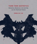 Think Tank Aesthetics: Midcentury Modernism, the Cold War, and the Neoliberal Present