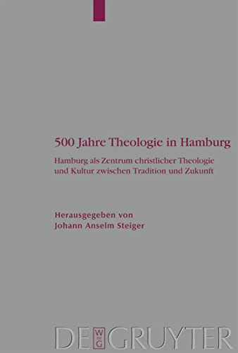 500 Jahre Theologie in Hamburg: Hamburg als Zentrum christlicher Theologie und Kultur zwischen Tradition und Zukunft.