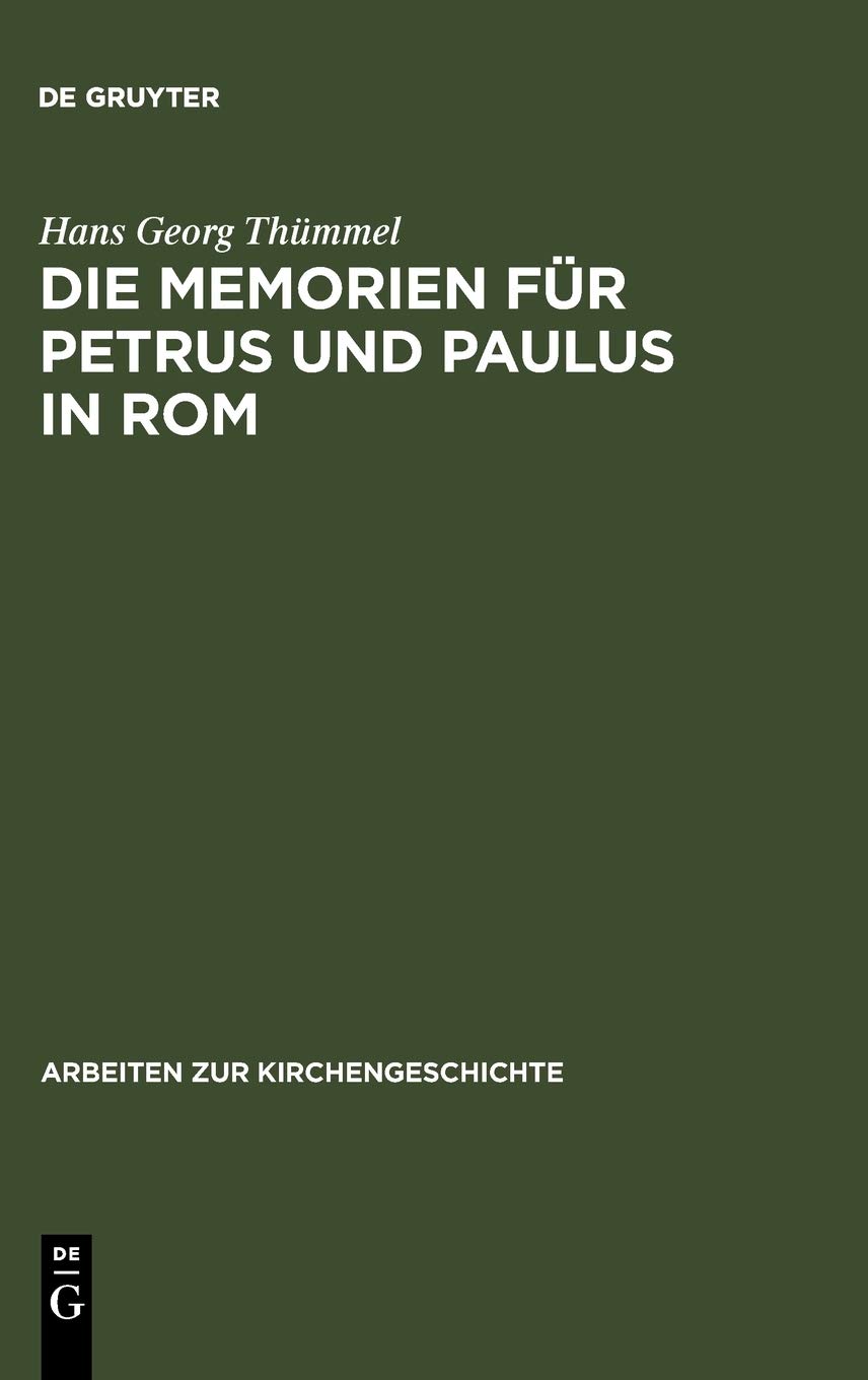 Die Memorien für Petrus und Paulus in Rom: Die archäologischen Denkmäler und die literarische Tradition
