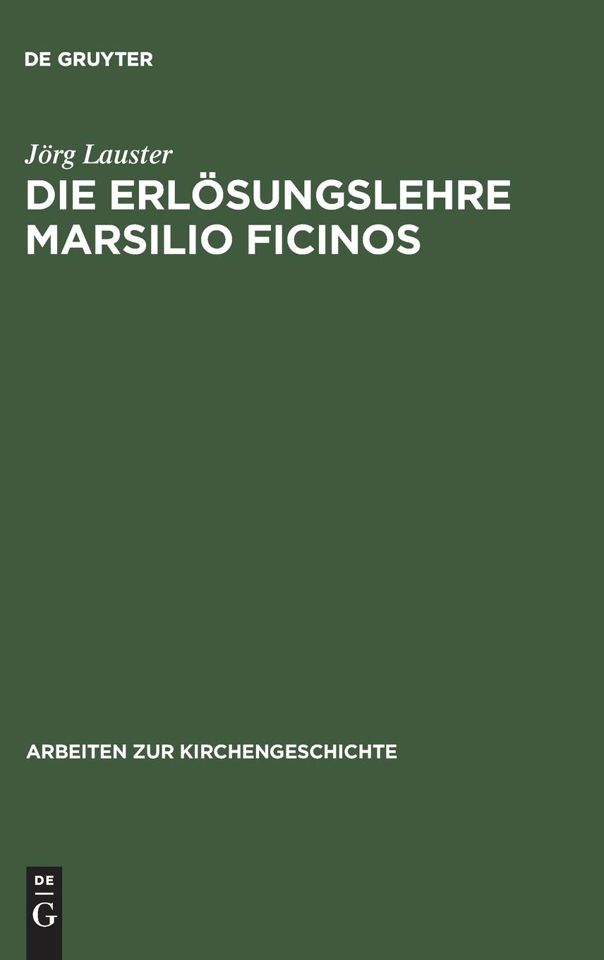 Die Erlösungslehre Marsilio Ficinos: Theologiegeschichtliche Aspekte Des Renaissanceplatonismus