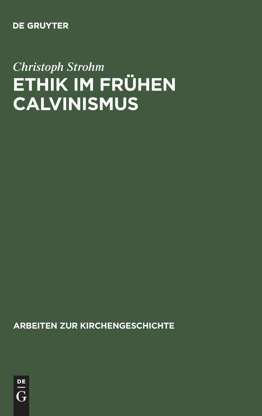 Ethik im frühen Calvinismus: Humanistische Einflüsse, philosophische, juristische und theologische Argumentationen sowie mentalitätsgeschichtliche Aspekte am Beispiel des Calvin-Schülers Lambertus Danaeus