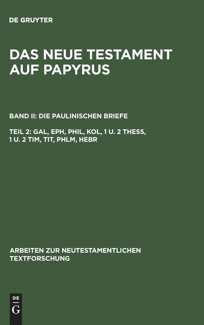Das Neue Testament auf Papyrus, Teil 2, Gal, Eph, Phil, Kol, 1 u. 2 Thess, 1 u. 2 Tim, Tit, Phlm, Hebr