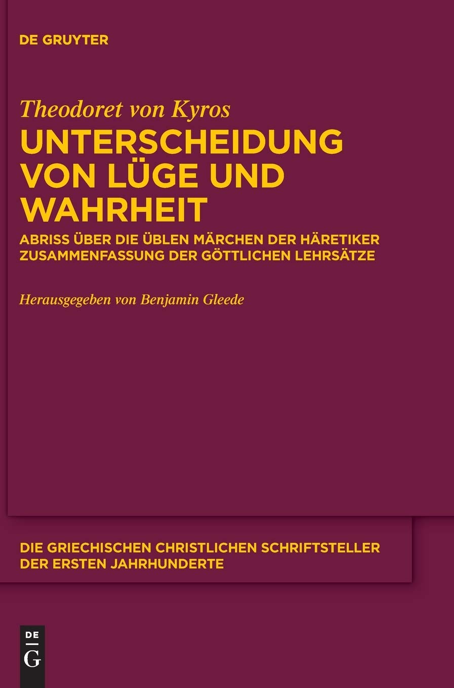 Unterscheidung von Lüge und Wahrheit: Abriss über die üblen Märchen der Häretiker. Zusammenfassung der göttlichen Lehrsätze Anhang: Pseudo-Theodoret, Gegen Nestorius an Sporakios