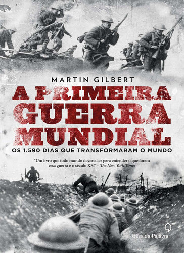 A Primeira Guerra Mundial: Os 1.590 Dias que Transformaram o Mundo