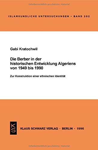 Die Berber in der historischen Entwicklung Algeriens von 1949 bis 1990: Zur Konstruktion einer ethnischen Identität