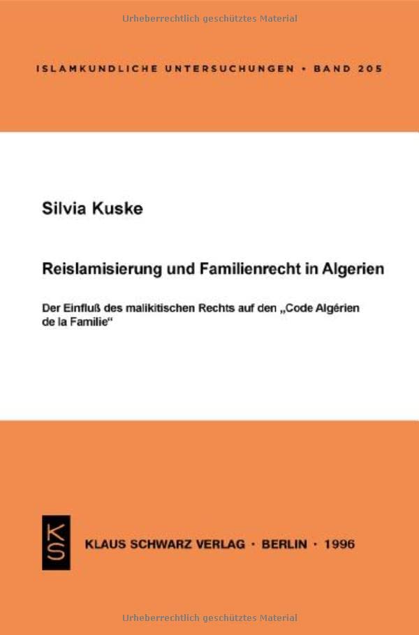 Reislamisierung Und Familienrecht in Algerien: Der Einfluß Des Malikitischen Rechts Auf Den Code Algérien de la Famille