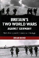 Britain's Two World Wars against Germany: Myth, Memory and the Distortions of Hindsight