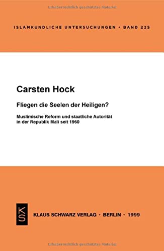 Fliegen die Seelen der Heiligen?: Muslimische Reform und staatliche Autorität in der Republik Mali seit 1960