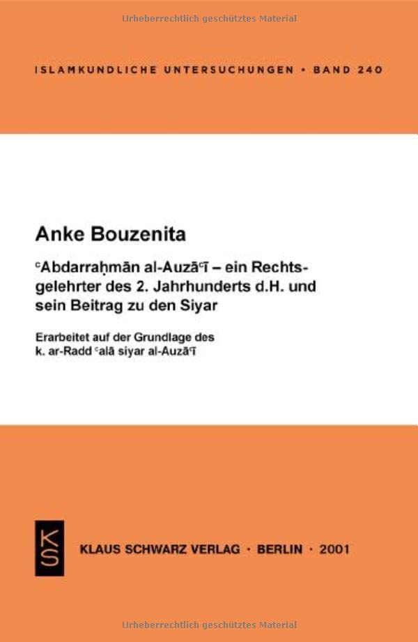 Abdarrahman Al-Auza'i, Ein Rechtsgelehrter Des 2. Jahrhunderts D.H., Und Sein Beitrag Zu Den Syar: Erarbeitet Auf Der Grundlage Des K. Ar-Radd ALA Siyar Al-Auza'i