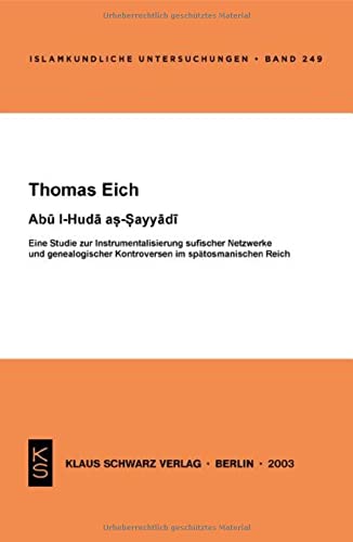 Abu l-Huda as-Sayyadi: Eine Studie zur Instrumentalisierung sufischer Netzwerke und genealogischer Kontroversen im spätosmanischen Reich