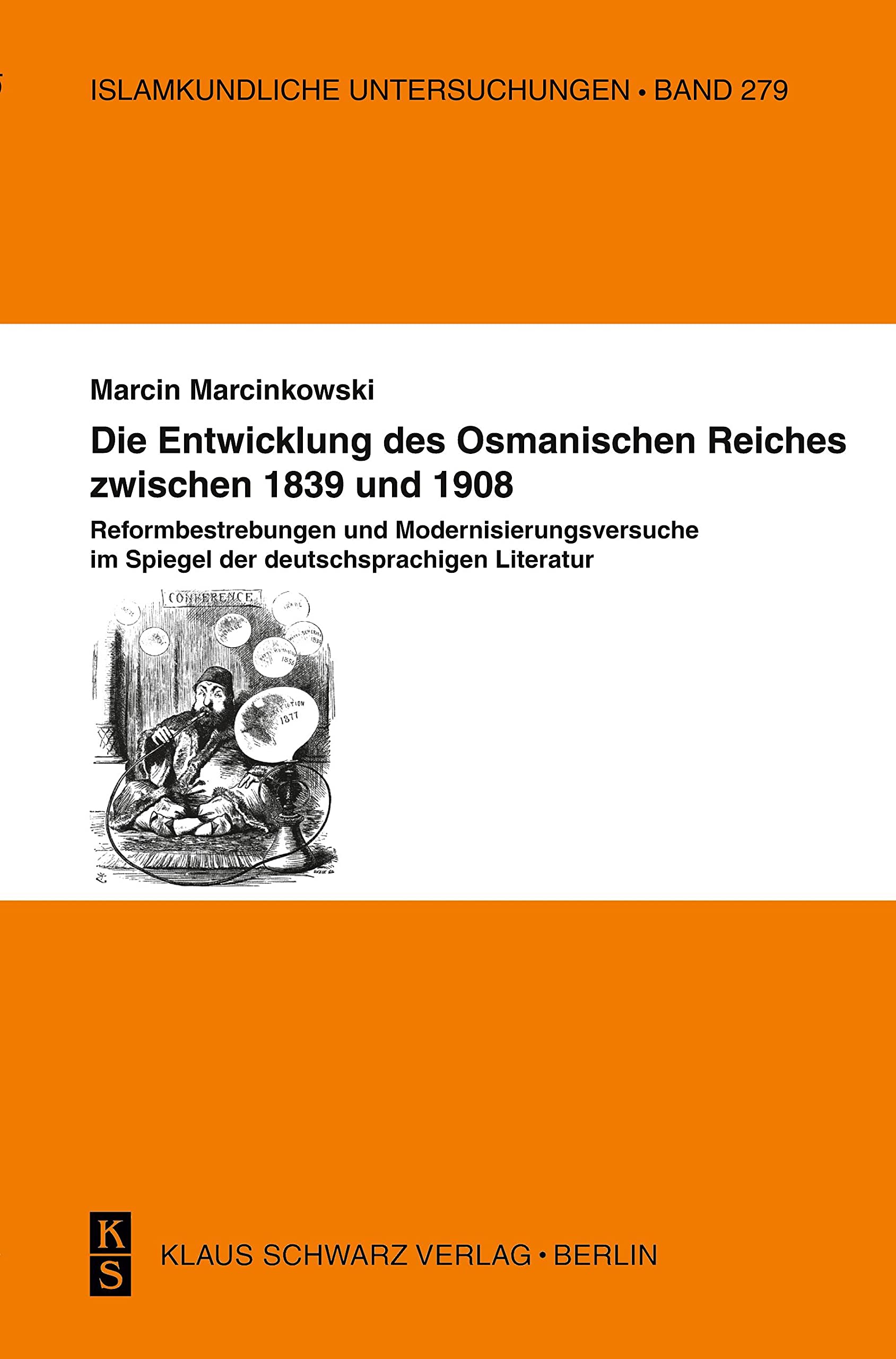 Die Entwicklung Des Osmanischen Reiches Zwischen 1839: Reformbestrebungen Und Modernisierungsversuche Im Spiegel Der Deutschsprachigen Literatur