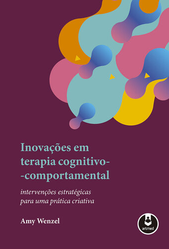 Inovações Em Terapia Cognitivo-Comportamental: Intervenções Estratégicas para uma Prática Criativa