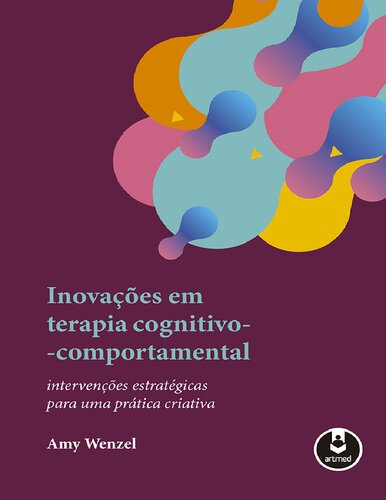 Inovações Em Terapia Cognitivo-Comportamental: Intervenções Estratégicas para uma Prática Criativa