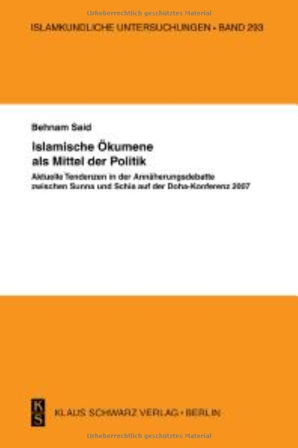Islamische Ökumene ALS Mittel Der Politik: Aktuelle Tendenzen in Der Annäherungsdebatte Zwischen Sunna Und Schia Auf Der Doha-Konferenz 2007