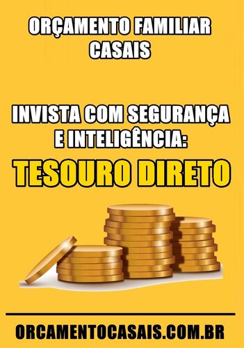 Invista Com Segurança e Inteligência - Tesouro Direto
