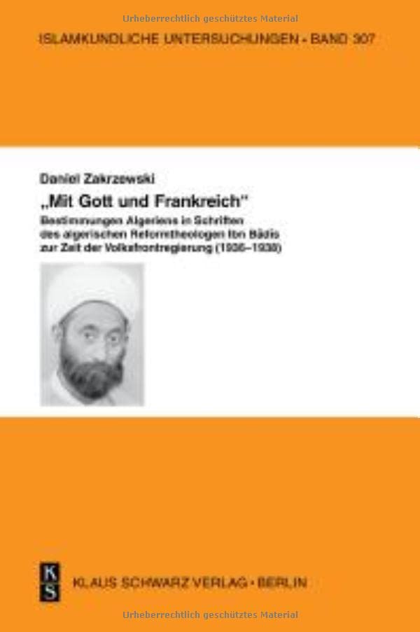 'Mit Gott und Frankreich': Zum Verständnis von Nation und Republik in Schriften des algerischen Reformtheologen Ibn Badis zur Zeit der Volksfrontregierung (1936-1938)