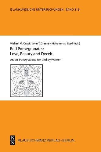 Red Pomegranates: Love, Beauty and Deceit: Arabic Poetry about, for, and by Women