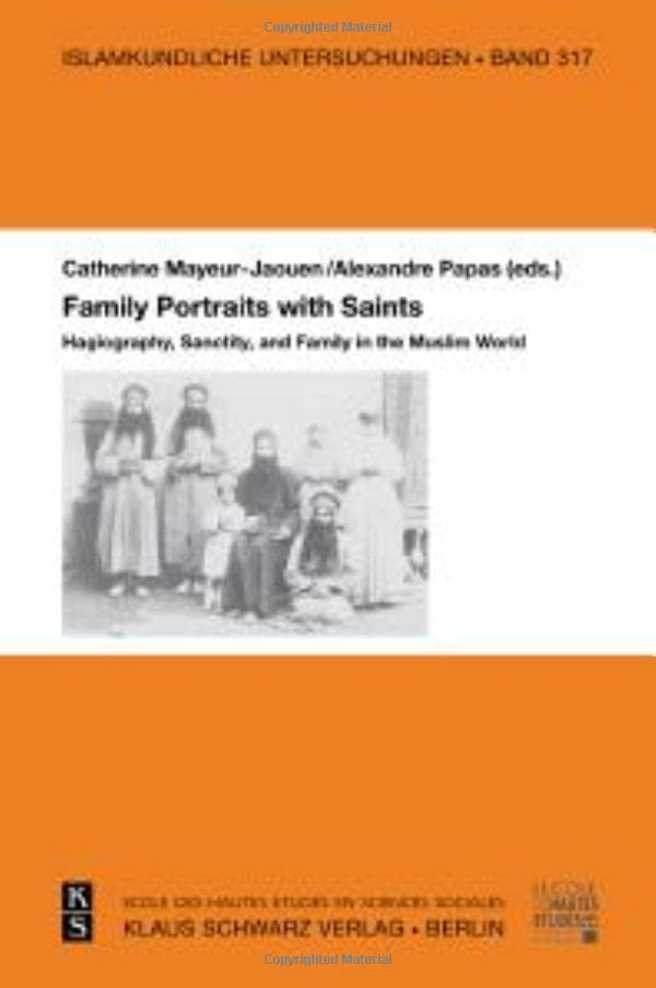Family Portraits with Saints: Hagiography, Sanctity, and Family in the Muslim World