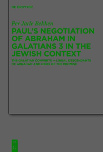 Paul's Negotiation of Abraham in Galatians 3 in the Jewish Context: The Galatian Converts - Lineal Descendants of Abraham and Heirs of the Promise
