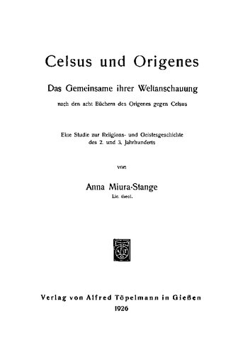 Celsus und Origenes. Das Gemeinsame ihrer Weltanschauung. Eine Studie zur Religions- und Geistesgeschichte des 2. und 3. Jahrhunderts