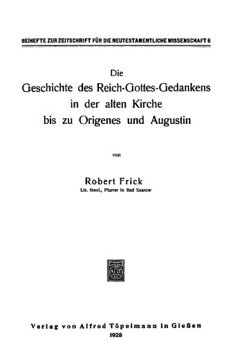 Die Geschichte des Reich-Gottes-Gedankens in der alten Kirche bis zu Origenes und Augustin