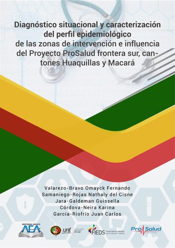 Editorial Grupo AEA  Diagnóstico situacional y caracterización del perfil epidemiológico de las zonas de intervención e influencia del proyecto ProSalud frontera sur, cantones Huaquillas y Macará. [&nbsp;ed.]  978994270442