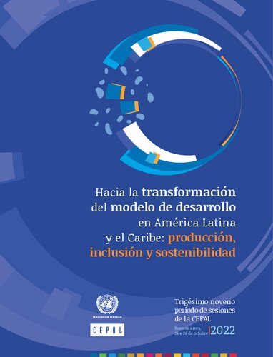 Hacia la transformación del modelo de desarrollo en América Latina y el Caribe: producción, inclusión y sostenibilidad. Trigésimo noveno período de sesiones de la CEPAL, Buenos Aires, 24 a 26 de octubre 2022