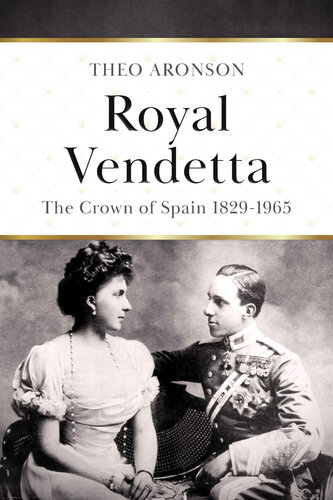 Royal Vendetta: The Crown of Spain, 1829-1965