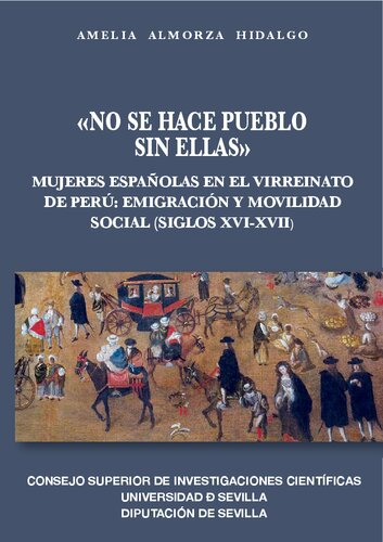 «No se hace pueblo sin ellas»: Mujeres españolas en el Virreinato de Perú: emigración y movilidad social (siglos XVI - XVII)