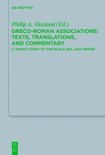 Greco-Roman Associations: Texts, Translations, and Commentary II. North Coast of the Black Sea, Asia Minor: Greco-roman Associations: Texts, Translations, and Commentary