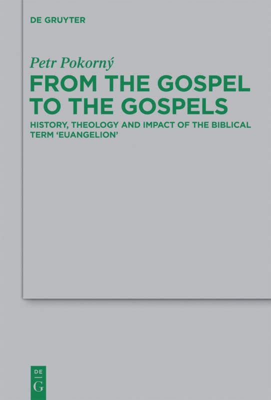 From the Gospel to the Gospels: History, Theology and Impact of the Biblical Term 'euangelion'